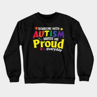 Someone With Autism Makes Me Proud Everyday Crewneck Sweatshirt